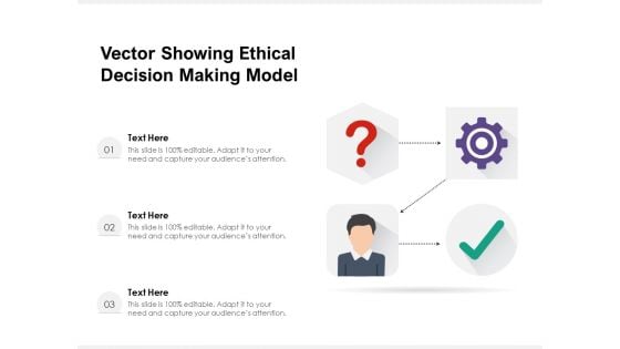 Vector Showing Ethical Decision Making Model Ppt PowerPoint Presentation File Rules PDF