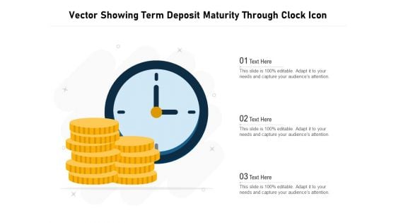 Vector Showing Term Deposit Maturity Through Clock Icon Ppt PowerPoint Presentation Gallery Designs PDF