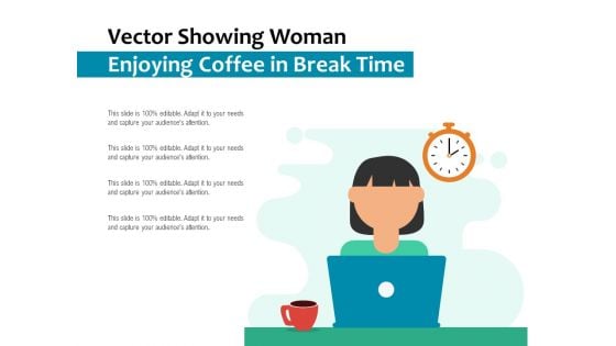 Vector Showing Woman Enjoying Coffee In Break Time Ppt PowerPoint Presentation File Format Ideas PDF