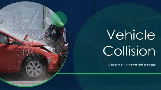 Vehicle Collision Ppt PowerPoint Presentation Complete Deck With Slides