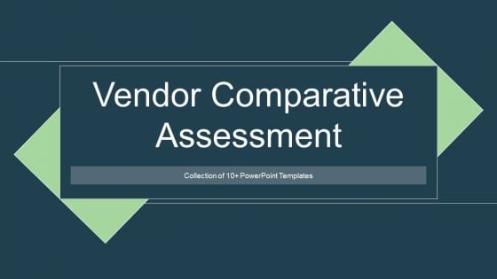 Vendor Comparative Assessment Ppt PowerPoint Presentation Complete Deck With Slides