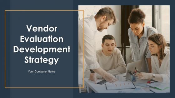 Vendor Evaluation Development Strategy Ppt PowerPoint Presentation Complete With Slides