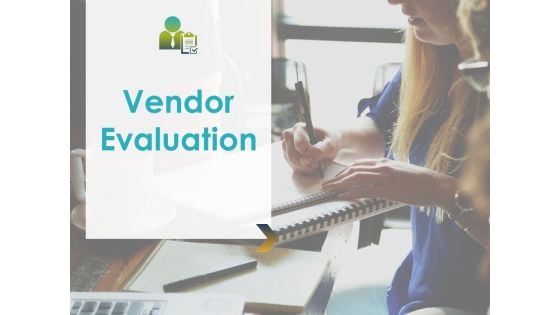 Vendor Evaluation Ppt PowerPoint Presentation Complete Deck With Slides