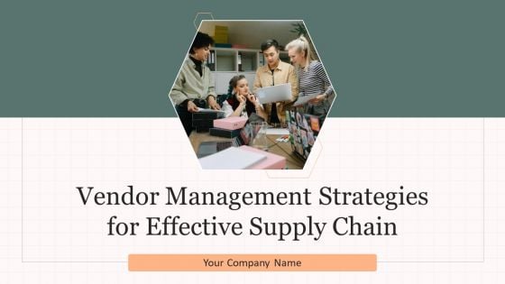 Vendor Management Strategies For Effective Supply Chain Ppt PowerPoint Presentation Complete Deck With Slides