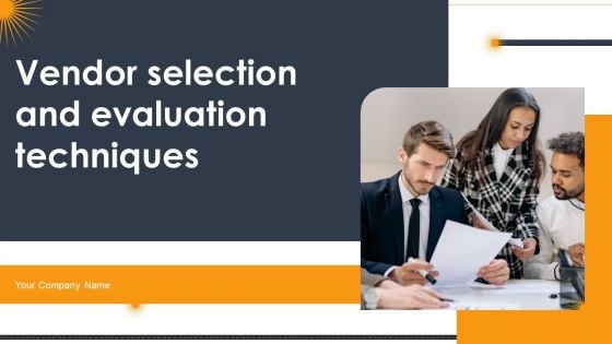 Vendor Selection And Evaluation Techniques Ppt PowerPoint Presentation Complete Deck With Slides