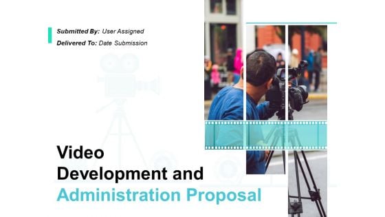 Video Development And Administration Proposal Ppt PowerPoint Presentation Complete Deck With Slides