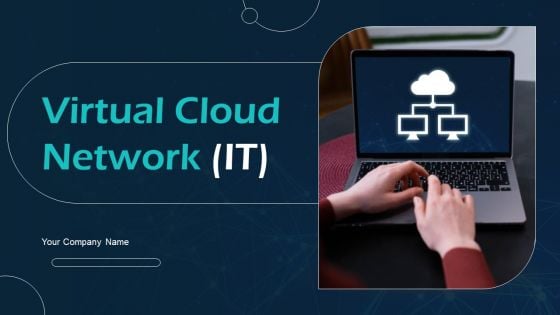 Virtual Cloud Network IT Ppt PowerPoint Presentation Complete Deck With Slides