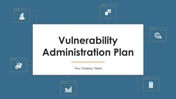 Vulnerability Administration Plan Ppt PowerPoint Presentation Complete Deck With Slides