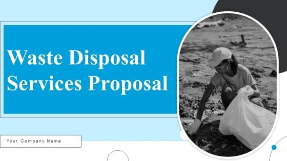 Waste Disposal Services Proposal Ppt PowerPoint Presentation Complete Deck With Slides