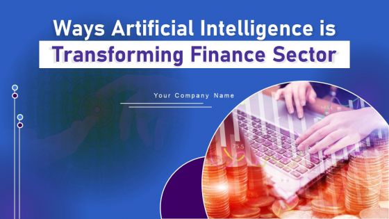 Ways Artificial Intelligence Is Transforming Finance Sector Ppt PowerPoint Presentation Complete Deck With Slides