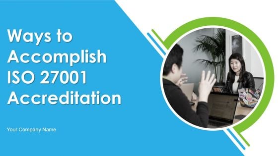 Ways To Accomplish ISO 27001 Accreditation Ppt PowerPoint Presentation Complete Deck With Slides