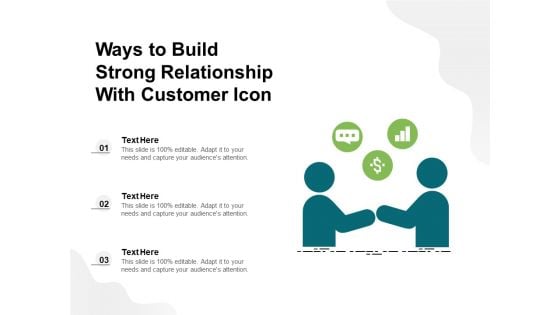 Ways To Build Strong Relationship With Customer Icon Ppt PowerPoint Presentation Icon Slides PDF