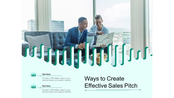 Ways To Create Effective Sales Pitch Ppt PowerPoint Presentation Summary Layout Ideas PDF