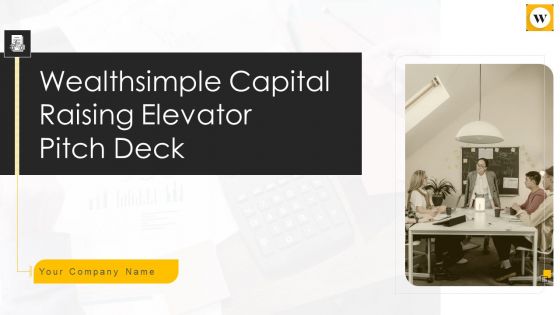 Wealthsimple Capital Raising Elevator Pitch Deck Ppt PowerPoint Presentation Complete Deck With Slides