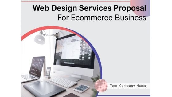 Web Design Services Proposal For Ecommerce Business Ppt PowerPoint Presentation Complete Deck With Slides