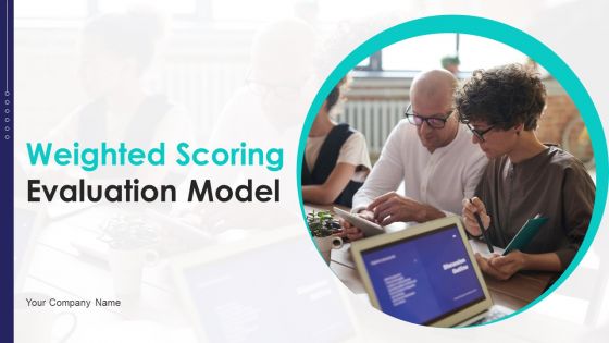 Weighted Scoring Evaluation Model Ppt PowerPoint Presentation Complete Deck