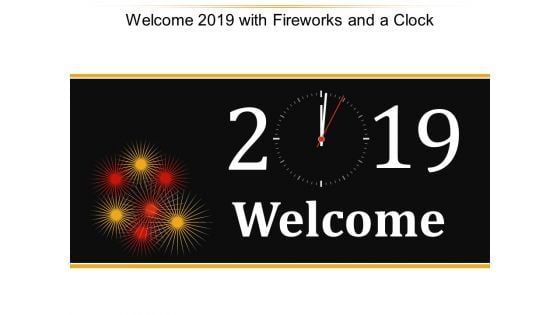 Welcome 2019 With Fireworks And A Clock Ppt Powerpoint Presentation Model Microsoft