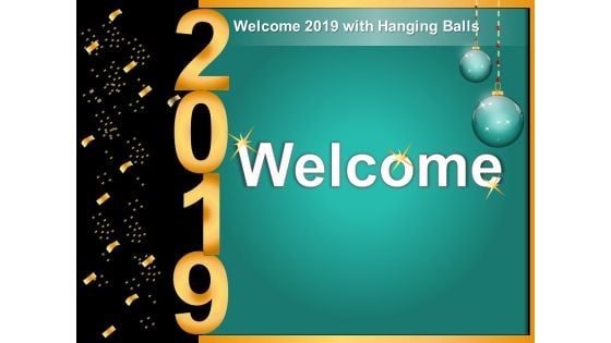 Welcome 2019 With Hanging Balls Ppt Powerpoint Presentation Inspiration Graphics