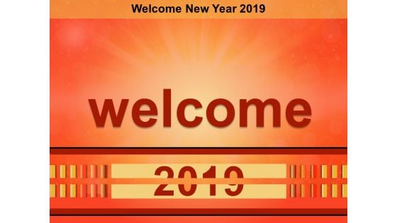 Welcome New Year 2019 Ppt Powerpoint Presentation Diagram Templates