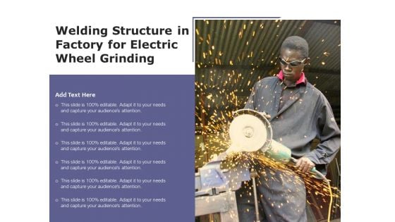 Welding Structure In Factory For Electric Wheel Grinding Ppt PowerPoint Presentation Gallery Graphics Download PDF