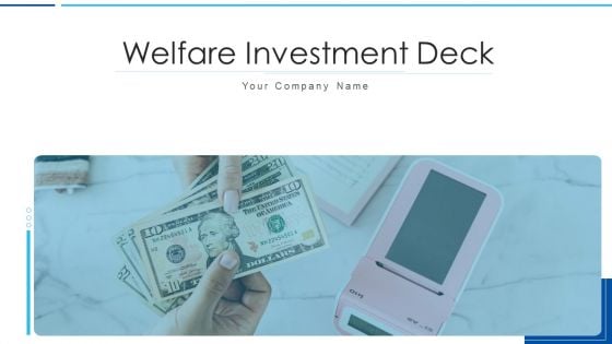 Welfare Investment Deck Ppt PowerPoint Presentation Complete With Slides