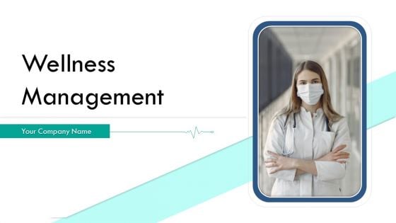 Wellness Management Ppt PowerPoint Presentation Complete Deck With Slides