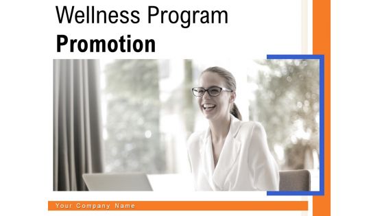 Wellness Program Promotion Ppt PowerPoint Presentation Complete Deck With Slides