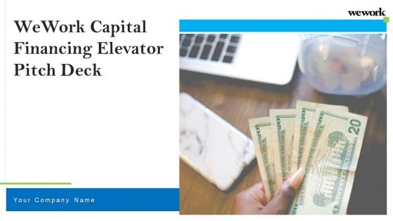 Wework Capital Financing Elevator Pitch Deck Ppt PowerPoint Presentation Complete Deck With Slides