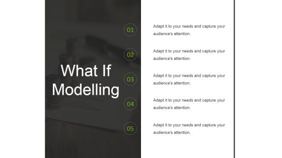 What If Modelling Template 1 Ppt PowerPoint Presentation Background Designs What If Modelling Template 1 Ppt PowerPoint Presentation Background Designs
