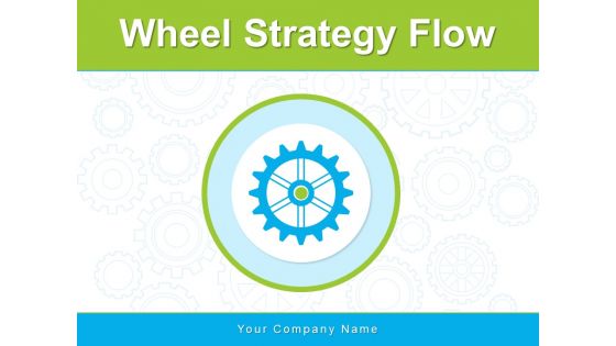 Wheel Strategy Flow Strategy Process Ppt PowerPoint Presentation Complete Deck