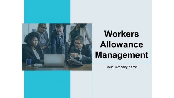 Workers Allowance Management Ppt PowerPoint Presentation Complete Deck With Slides