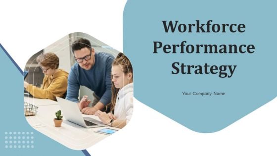 Workforce Performance Strategy Ppt PowerPoint Presentation Complete Deck With Slides