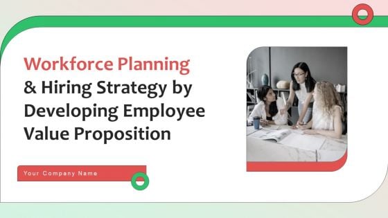 Workforce Planning And Hiring Strategy By Developing Employee Value Proposition Complete Deck