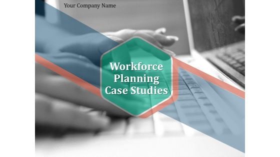 Workforce Planning Case Studies Ppt PowerPoint Presentation Complete Deck With Slides