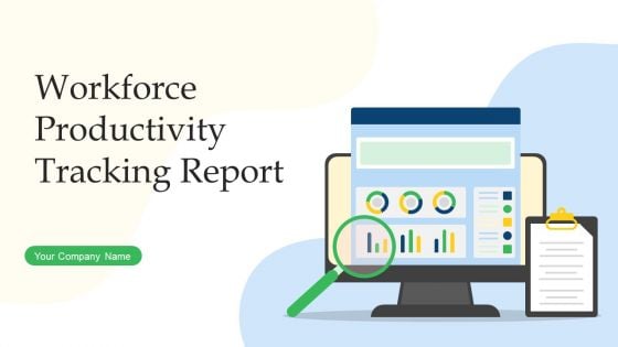 Workforce Productivity Tracking Report Ppt PowerPoint Presentation Complete With Slides