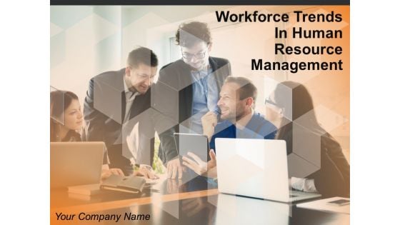 Workforce Trends In Human Resource Management Ppt PowerPoint Presentation Complete Deck With Slides