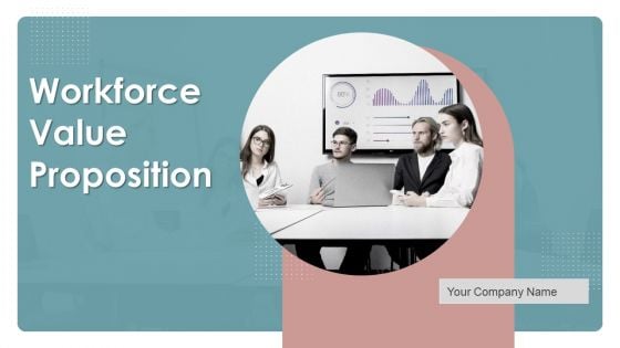 Workforce Value Proposition Ppt PowerPoint Presentation Complete Deck With Slides