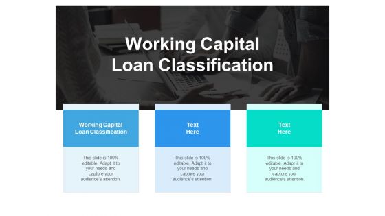 Working Capital Loan Classification Ppt PowerPoint Presentation Show Clipart Images Cpb