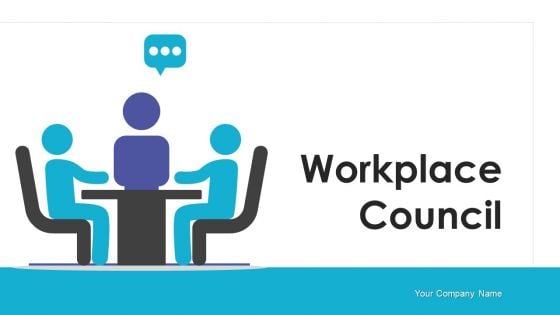 Workplace Council Ppt PowerPoint Presentation Complete With Slides