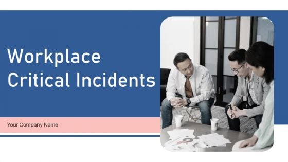 Workplace Critical Incidents Ppt PowerPoint Presentation Complete Deck With Slides