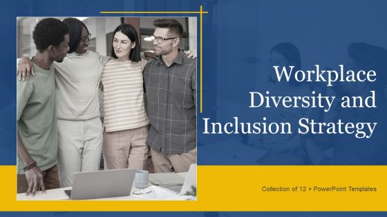 Workplace Diversity And Inclusion Strategy Ppt PowerPoint Presentation Complete Deck With Slides