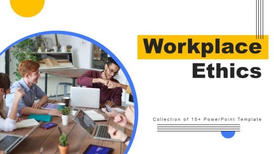 Workplace Ethics Ppt PowerPoint Presentation Complete Deck With Slides