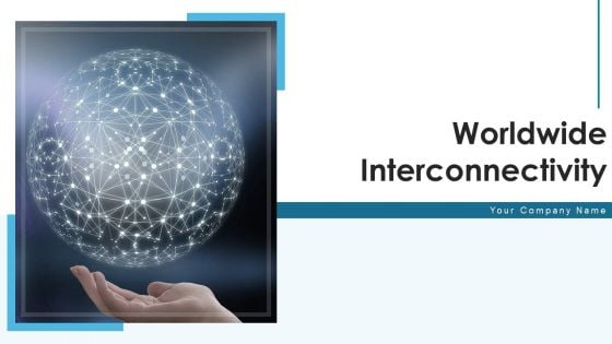 Worldwide Interconnectivity Business Networking Ppt PowerPoint Presentation Complete Deck With Slides