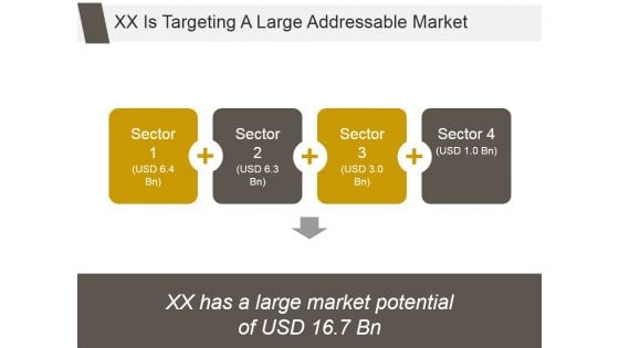 Xx Is Targeting A Large Addressable Market Ppt PowerPoint Presentation Background Images