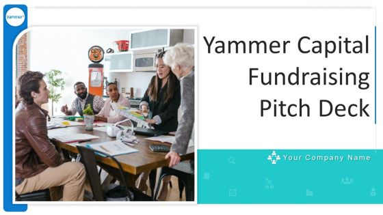 Yammer Capital Fundraising Pitch Deck Ppt PowerPoint Presentation Complete Deck With Slides