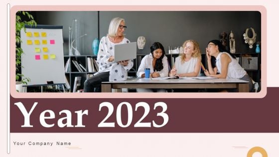 Year 2023 Ppt PowerPoint Presentation Complete Deck With Slides