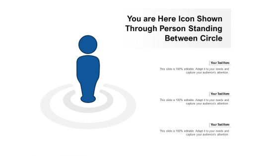 You Are Here Icon Shown Through Person Standing Between Circle Ppt PowerPoint Presentation Summary Layout Ideas