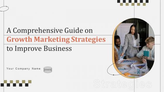 A Comprehensive Guide On Growth Marketing Strategies To Improve Business MKT CD V