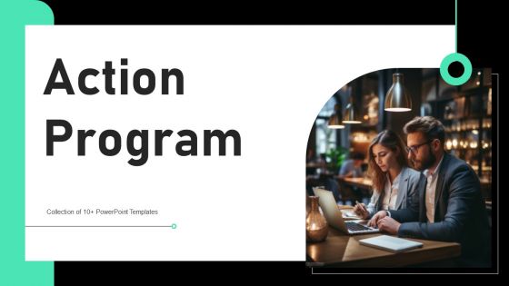 Action Program Ppt PowerPoint Presentation Complete Deck With Slides