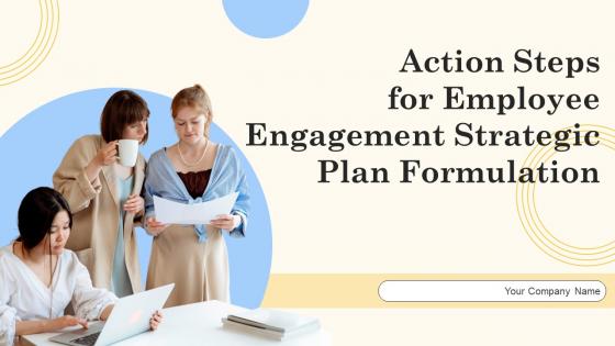 Action Steps For Employee Engagement Strategic Plan Formulation Ppt Powerpoint Presentation Complete Deck